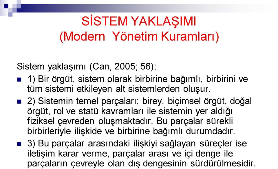 2) Sistemin temel parçaları; birey, biçimsel örgüt, doğal örgüt, rol ve statü kavramları ile sistemin yer aldığı fiziksel çevreden oluşmaktadır.