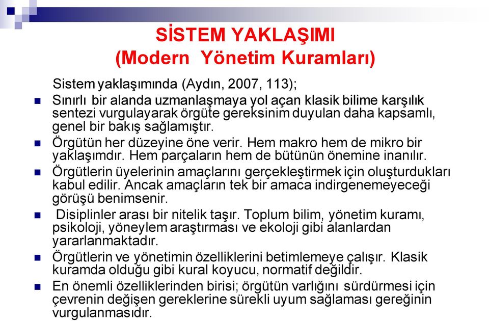 Örgütlerin üyelerinin amaçlarını gerçekleştirmek için oluşturdukları kabul edilir. Ancak amaçların tek bir amaca indirgenemeyeceği görüşü benimsenir. Disiplinler arası bir nitelik taşır.