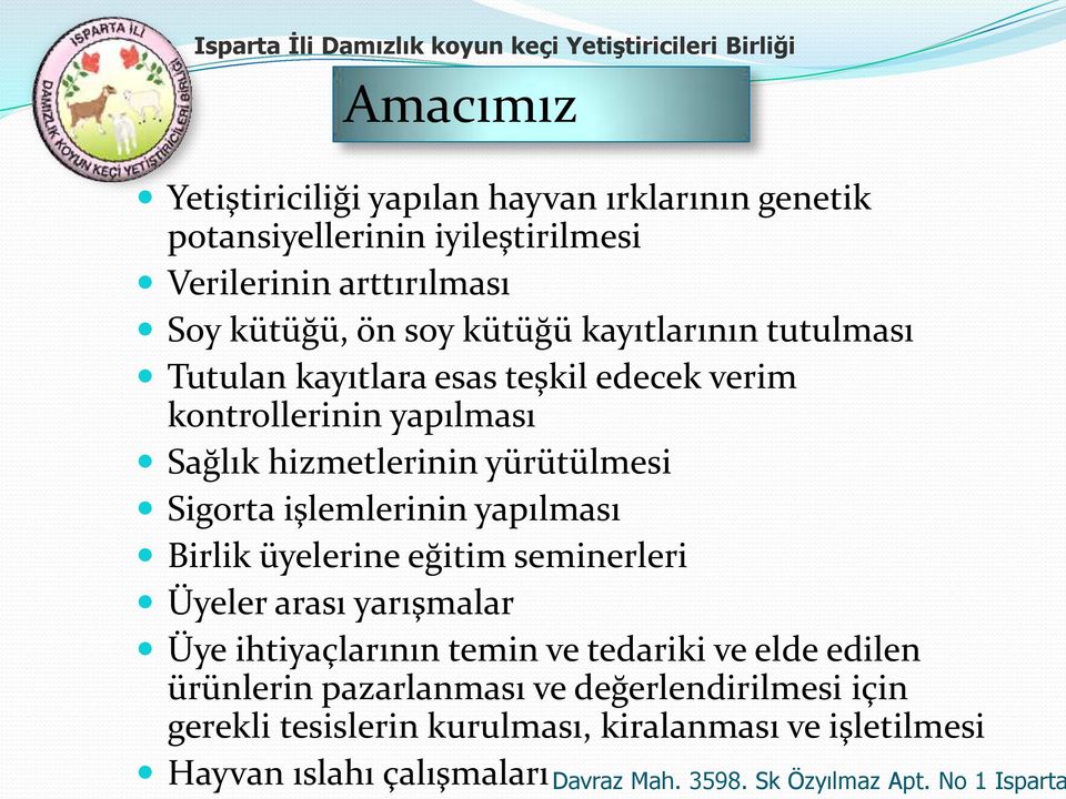 yürütülmesi Sigorta işlemlerinin yapılması Birlik üyelerine eğitim seminerleri Üyeler arası yarışmalar Üye ihtiyaçlarının temin ve tedariki ve elde edilen