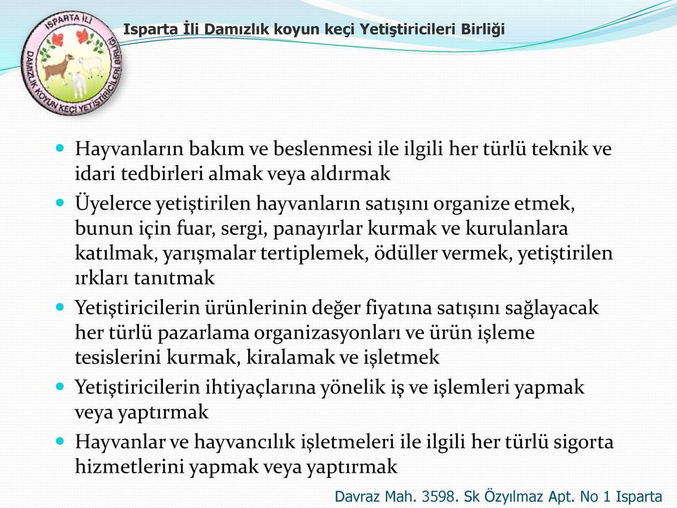 Yetiştiricilerin ürünlerinin değer fiyatına satışını sağlayacak her türlü pazarlama organizasyonları ve ürün işleme tesislerini kurmak, kiralamak ve işletmek Yetiştiricilerin