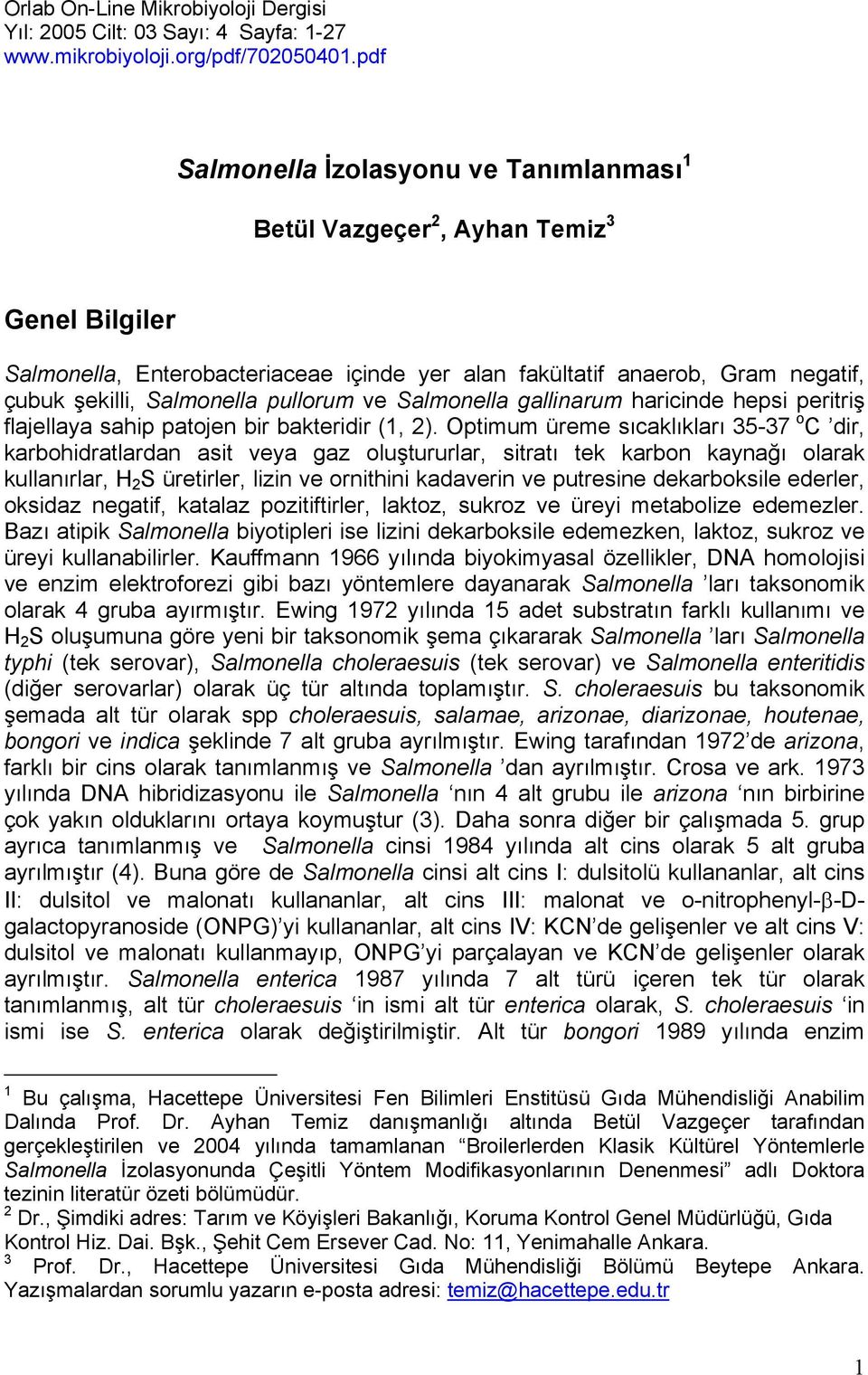 pullorum ve Salmonella gallinarum haricinde hepsi peritriş flajellaya sahip patojen bir bakteridir (1, 2).