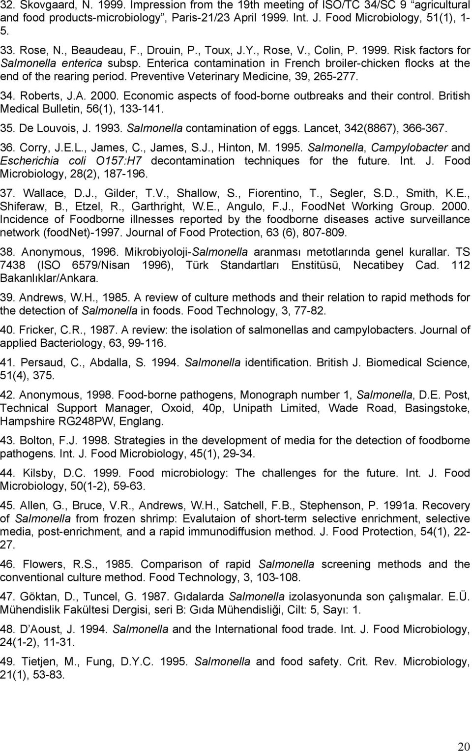 Preventive Veterinary Medicine, 39, 265-277. 34. Roberts, J.A. 2000. Economic aspects of food-borne outbreaks and their control. British Medical Bulletin, 56(1), 133-141. 35. De Louvois, J. 1993.