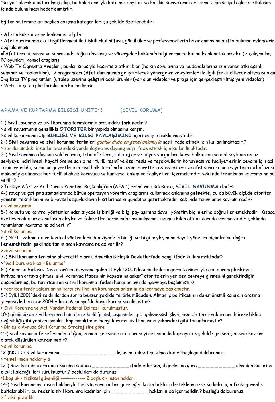 profesyonellerin hazırlanmasına atıfta bulunan eylemlerin doğrulanması Afet öncesi, sırası ve sonrasında doğru davranış ve yönergeler hakkında bilgi vermede kullanılacak ortak araçlar (e-çalışmalar,