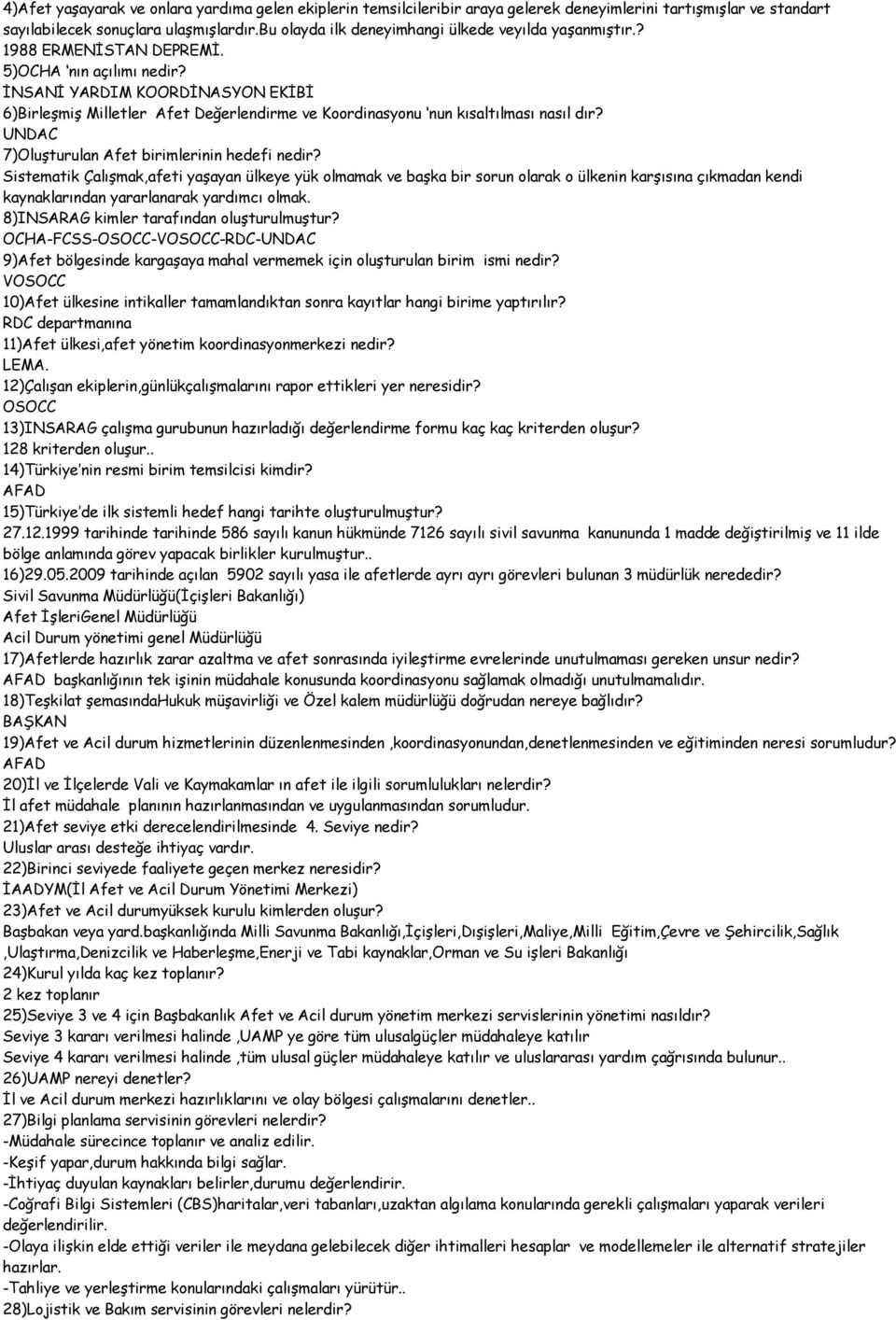 İNSANİ YARDIM KOORDİNASYON EKİBİ 6)Birleşmiş Milletler Afet Değerlendirme ve Koordinasyonu nun kısaltılması nasıl dır? UNDAC 7)Oluşturulan Afet birimlerinin hedefi nedir?