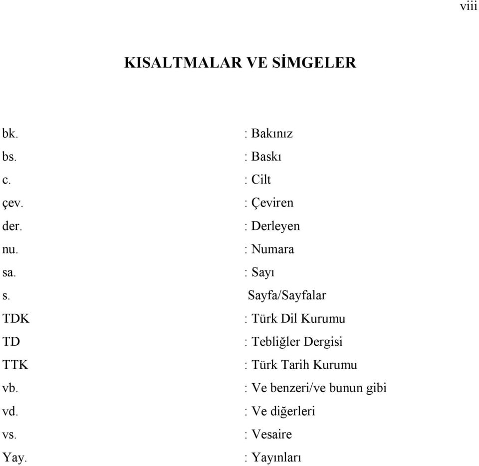 Sayfa/Sayfalar TDK : Türk Dil Kurumu TD : Tebliğler Dergisi TTK : Türk