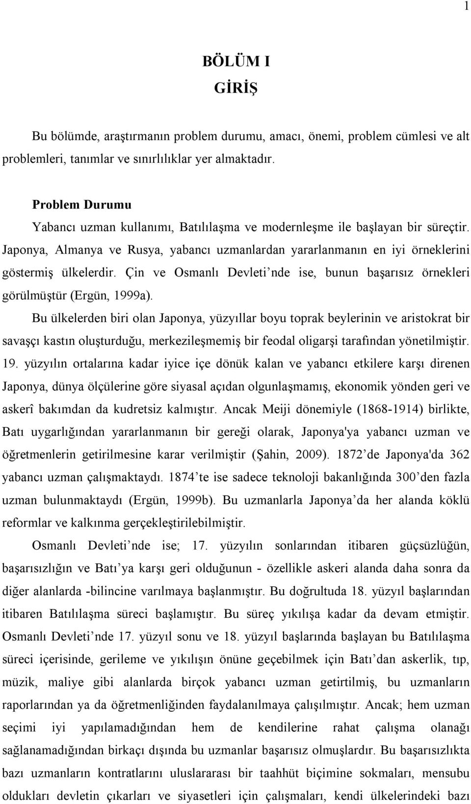 Çin ve Osmanlı Devleti nde ise, bunun başarısız örnekleri görülmüştür (Ergün, 1999a).