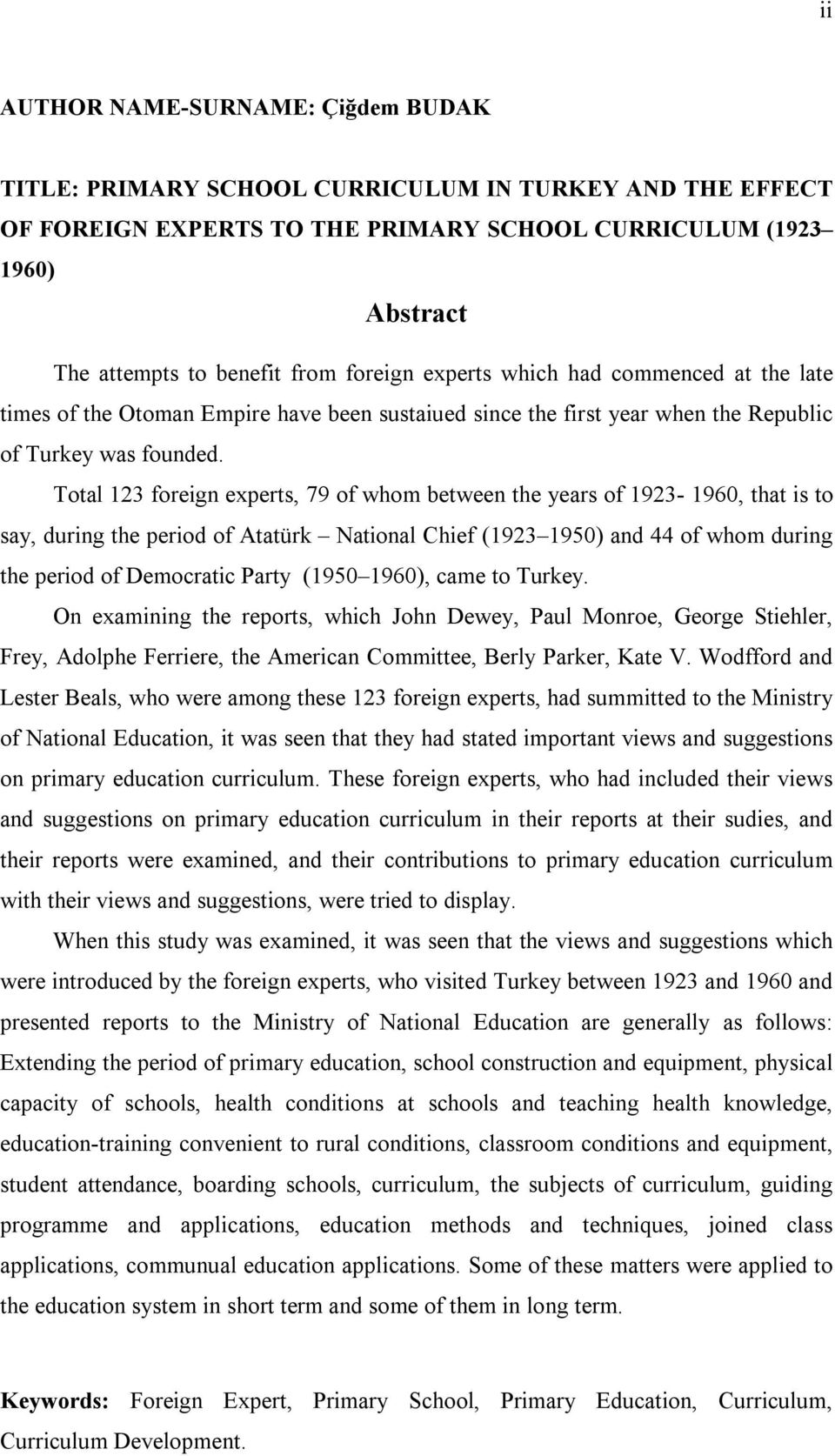 Total 123 foreign experts, 79 of whom between the years of 1923-1960, that is to say, during the period of Atatürk National Chief (1923 1950) and 44 of whom during the period of Democratic Party
