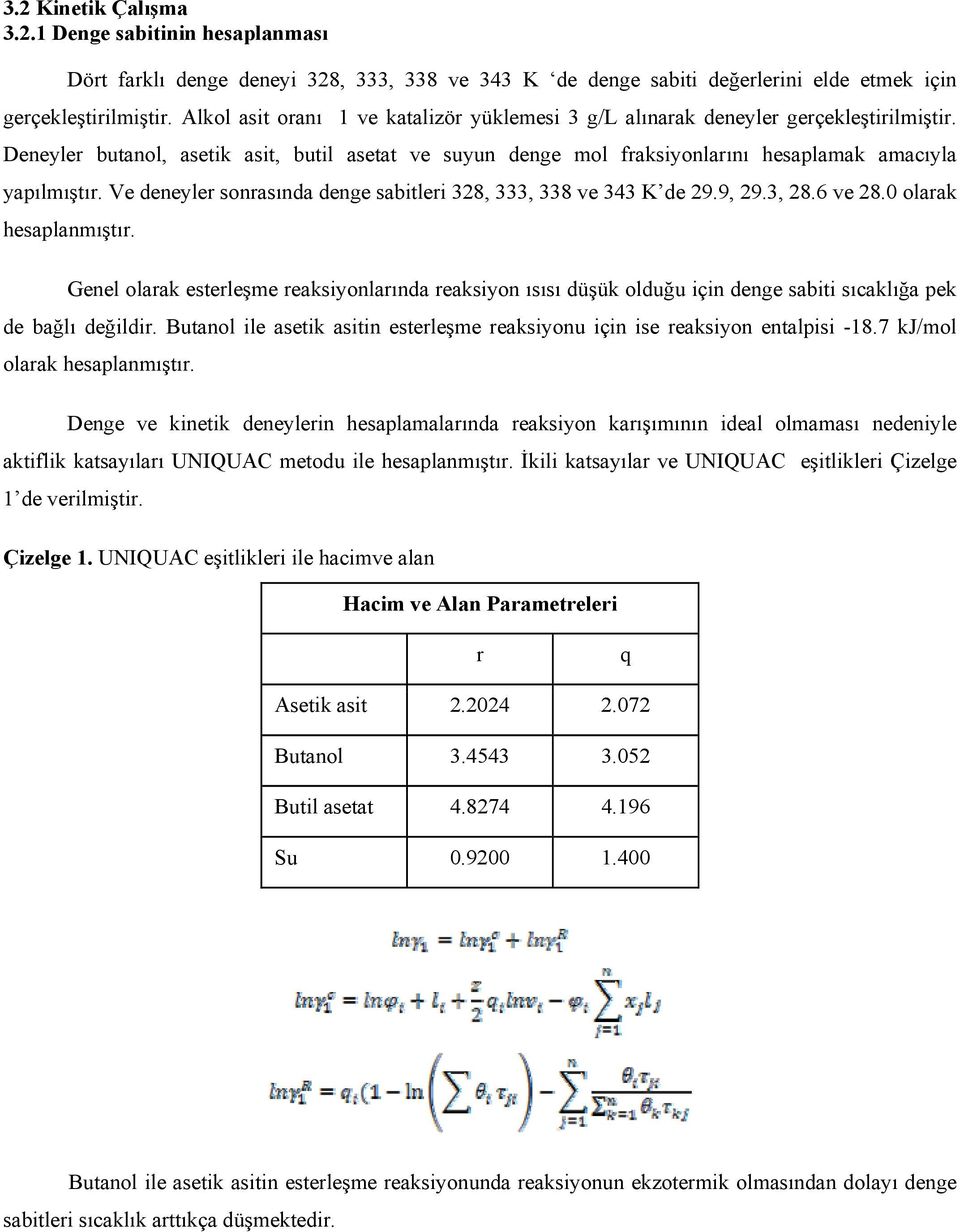 Ve deneyler sonrasında denge sabitleri 328, 333, 338 ve 343 K de 29.9, 29.3, 28.6 ve 28.0 olarak hesaplanmıştır.