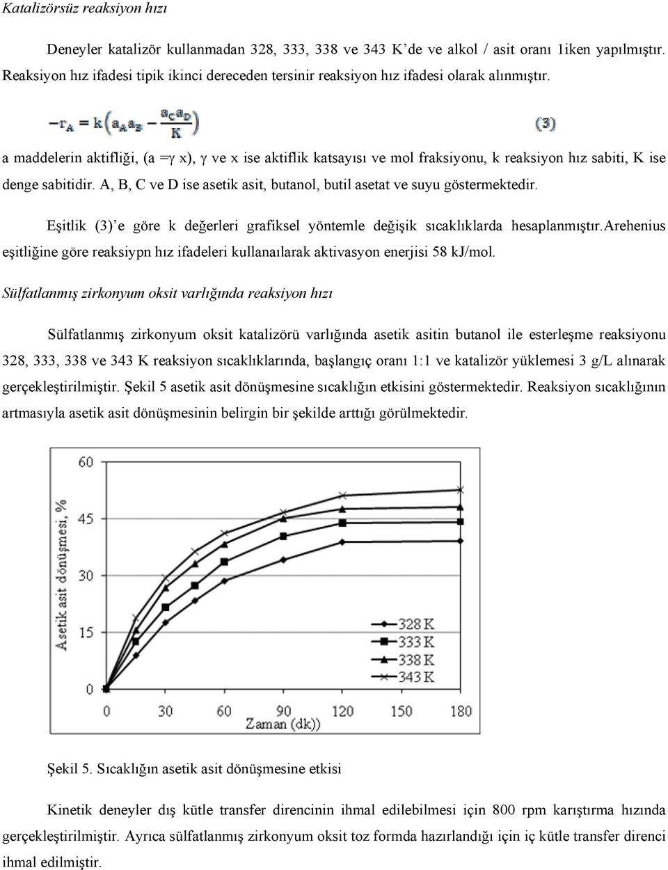 a maddelerin aktifliği, (a =γ x), γ ve x ise aktiflik katsayısı ve mol fraksiyonu, k reaksiyon hız sabiti, K ise denge sabitidir.