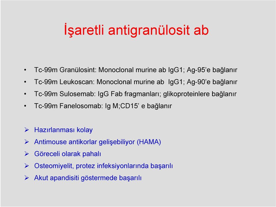 glikoproteinlere bağlanır Tc-99m Fanelosomab: Ig M;CD15 e bağlanır Hazırlanması kolay Antimouse antikorlar