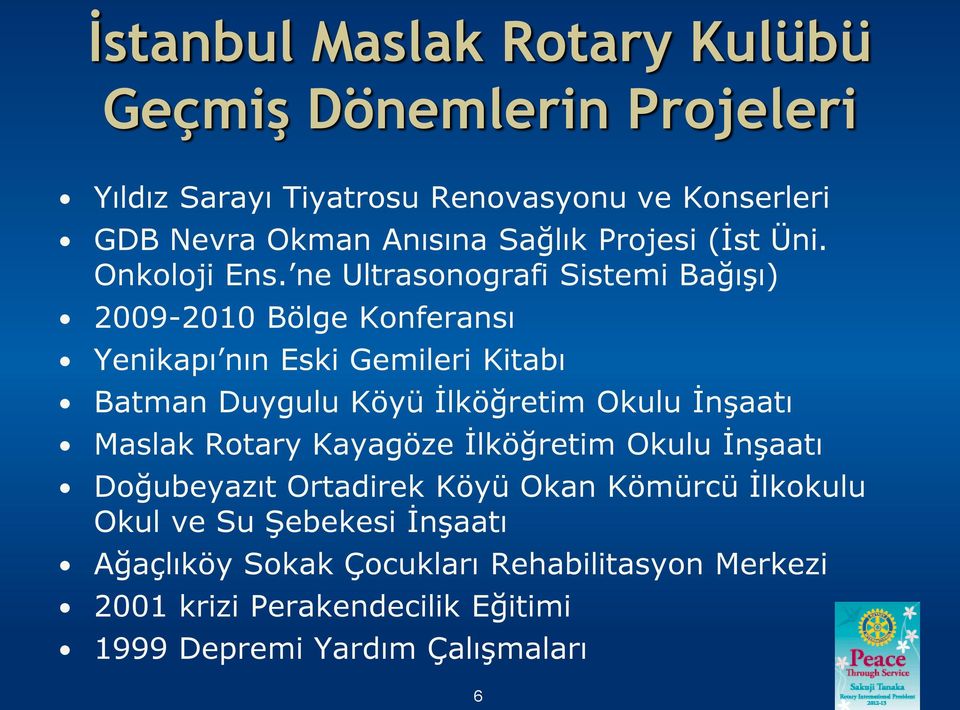 ne Ultrasonografi Sistemi Bağışı) 2009-2010 Bölge Konferansı Yenikapı nın Eski Gemileri Kitabı Batman Duygulu Köyü İlköğretim Okulu