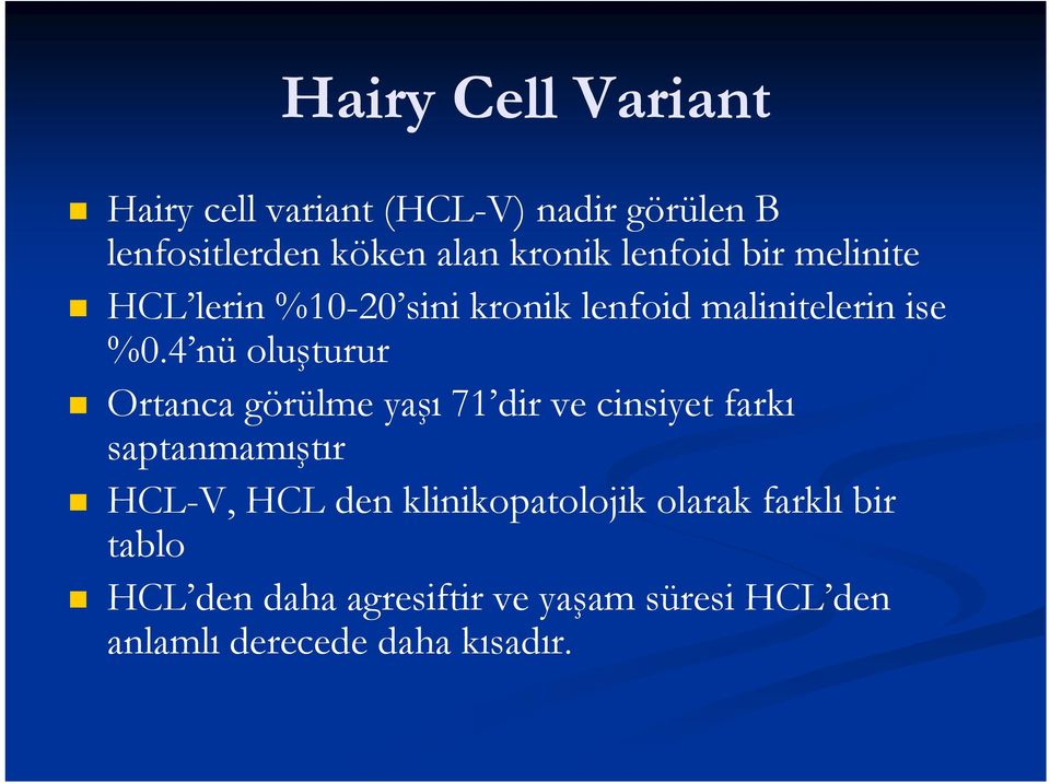 4 nü oluşturur Ortanca görülme yaşı 71 dir ve cinsiyet farkı saptanmamıştır HCL-V, HCL den