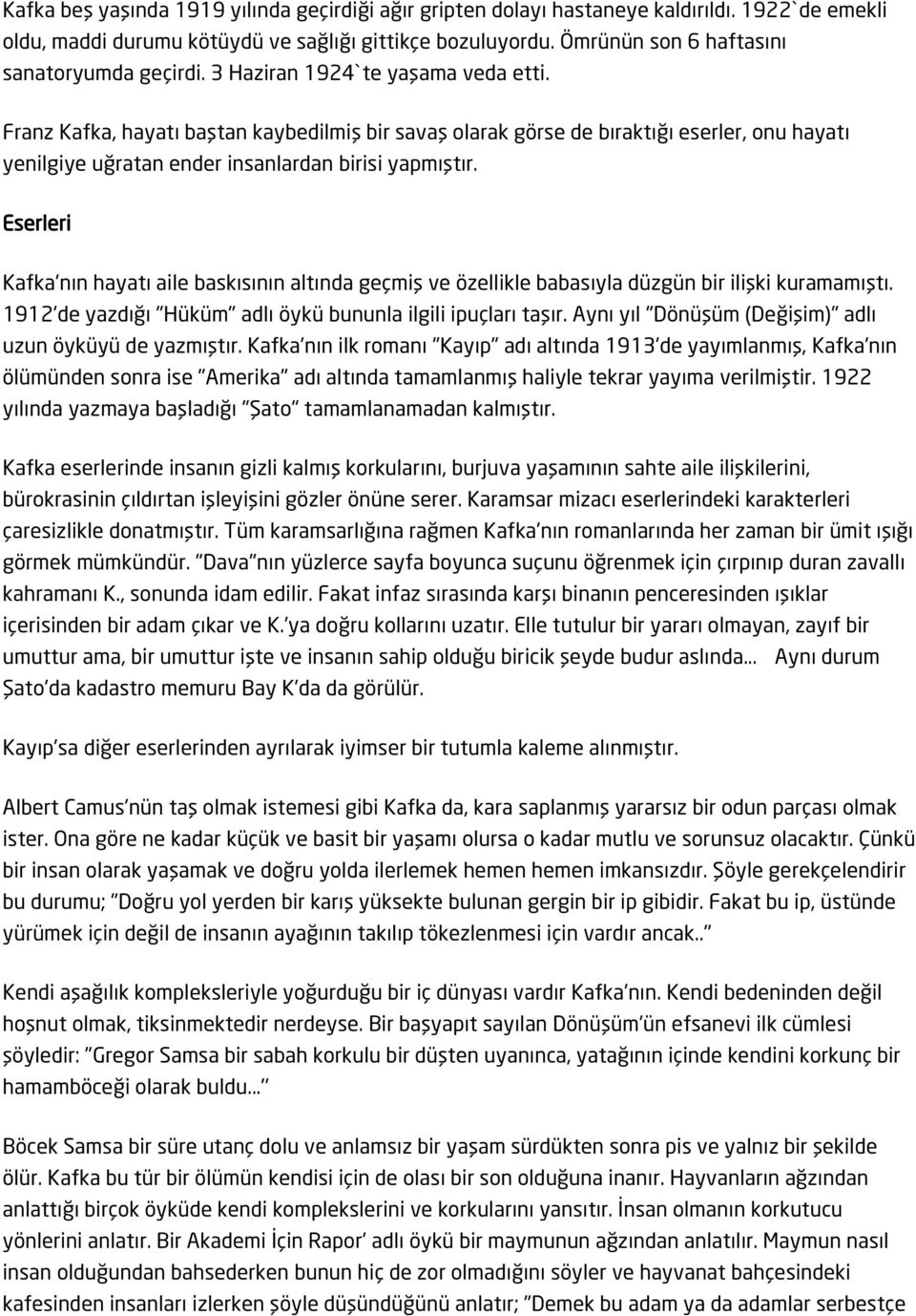 Franz Kafka, hayatı baştan kaybedilmiş bir savaş olarak görse de bıraktığı eserler, onu hayatı yenilgiye uğratan ender insanlardan birisi yapmıştır.