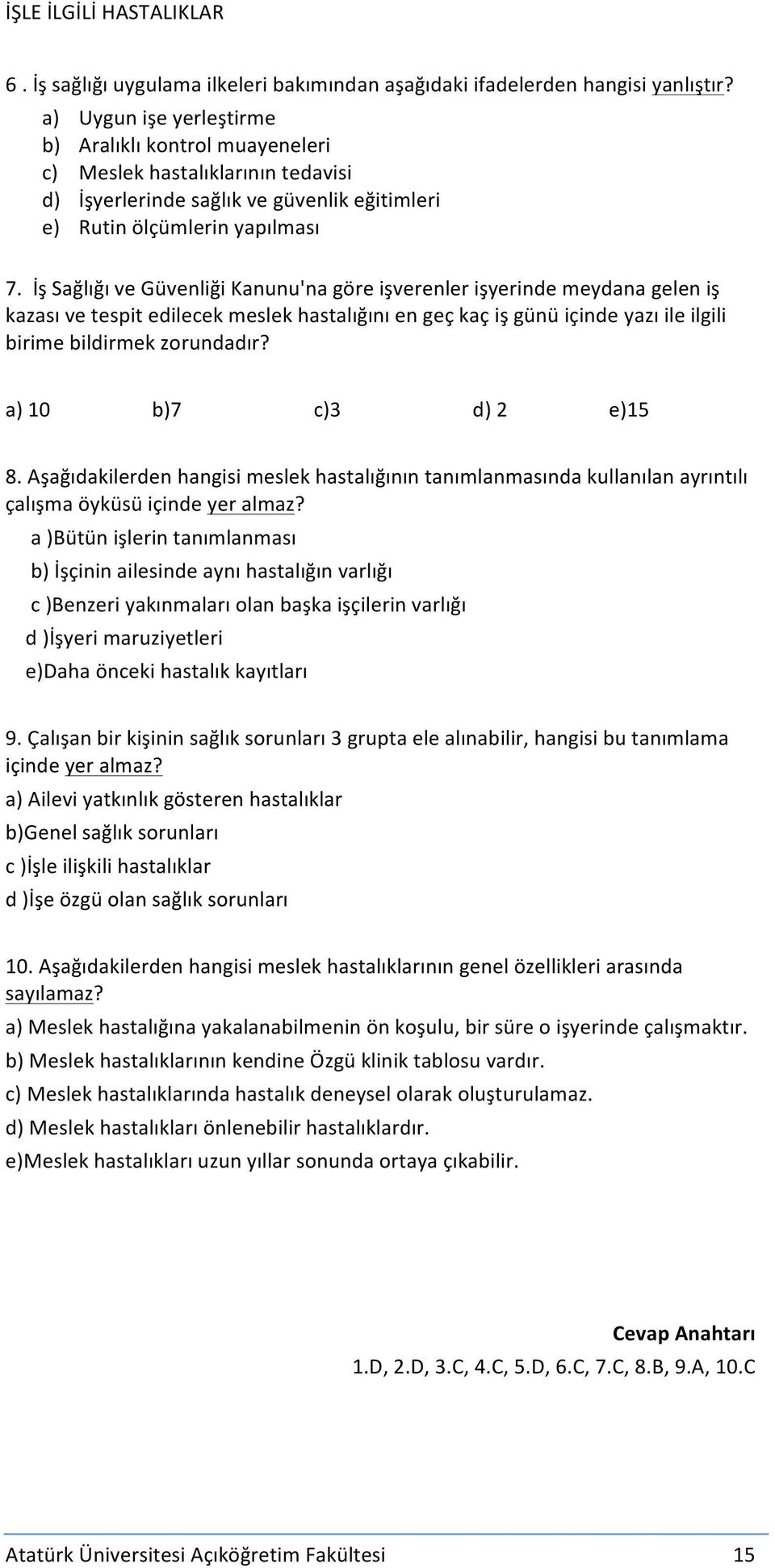 İş Sağlığı ve Güvenliği Kanunu'na göre işverenler işyerinde meydana gelen iş kazası ve tespit edilecek meslek hastalığını en geç kaç iş günü içinde yazı ile ilgili birime bildirmek zorundadır?