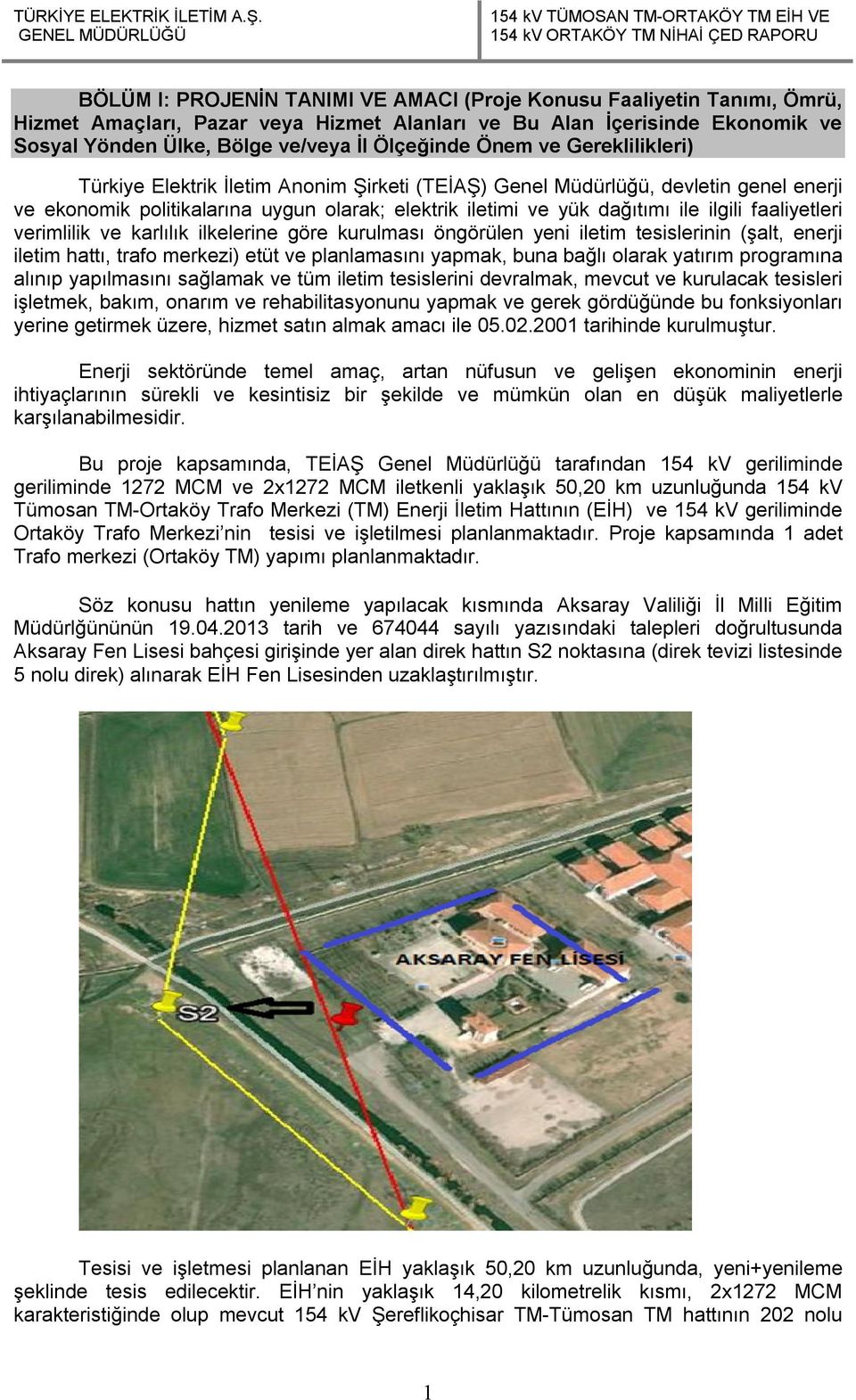 faaliyetleri verimlilik ve karlılık ilkelerine göre kurulması öngörülen yeni iletim tesislerinin (şalt, enerji iletim hattı, trafo merkezi) etüt ve planlamasını yapmak, buna bağlı olarak yatırım