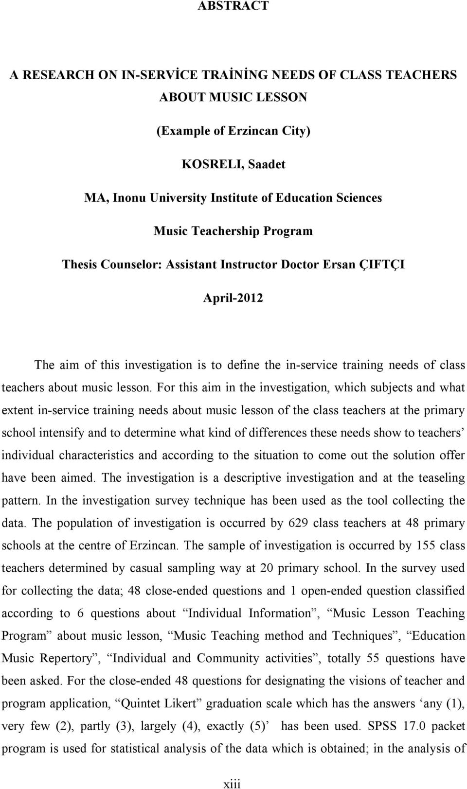 For this aim in the investigation, which subjects and what extent in-service training needs about music lesson of the class teachers at the primary school intensify and to determine what kind of