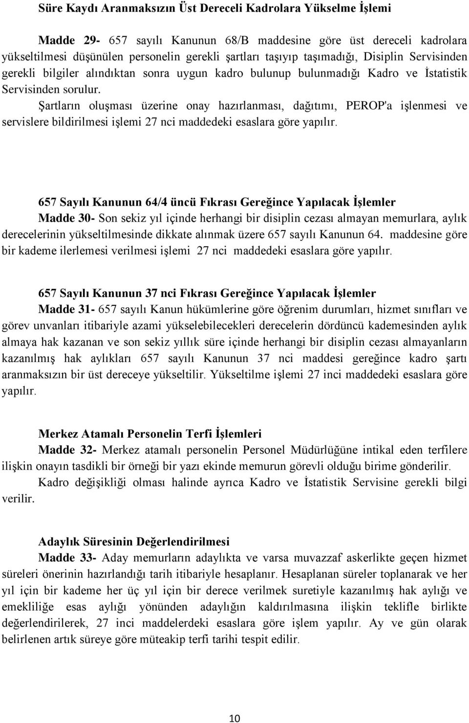 Şartların oluşması üzerine onay hazırlanması, dağıtımı, PEROP'a işlenmesi ve servislere bildirilmesi işlemi 27 nci maddedeki esaslara göre yapılır.