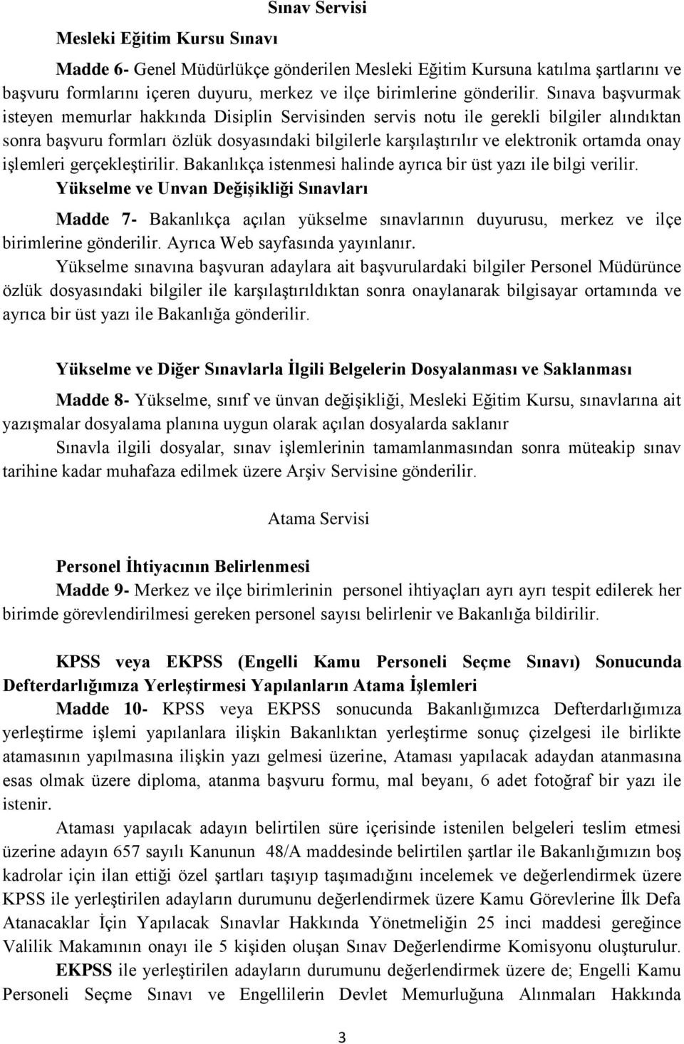 onay işlemleri gerçekleştirilir. Bakanlıkça istenmesi halinde ayrıca bir üst yazı ile bilgi verilir.