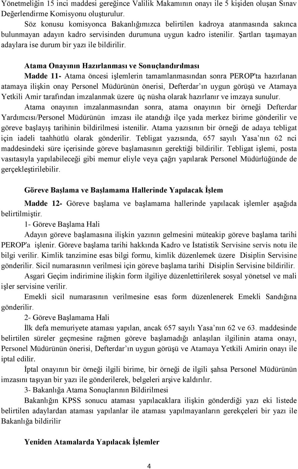 Şartları taşımayan adaylara ise durum bir yazı ile bildirilir.