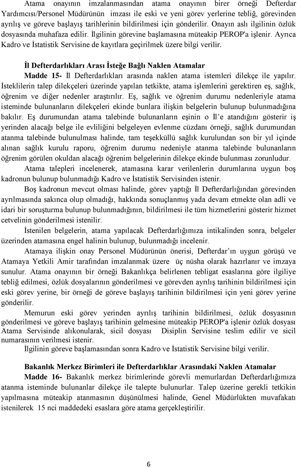 Ayrıca Kadro ve İstatistik Servisine de kayıtlara geçirilmek üzere bilgi verilir.