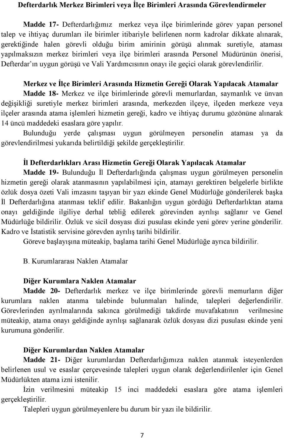 Personel Müdürünün önerisi, Defterdar ın uygun görüşü ve Vali Yardımcısının onayı ile geçici olarak görevlendirilir.