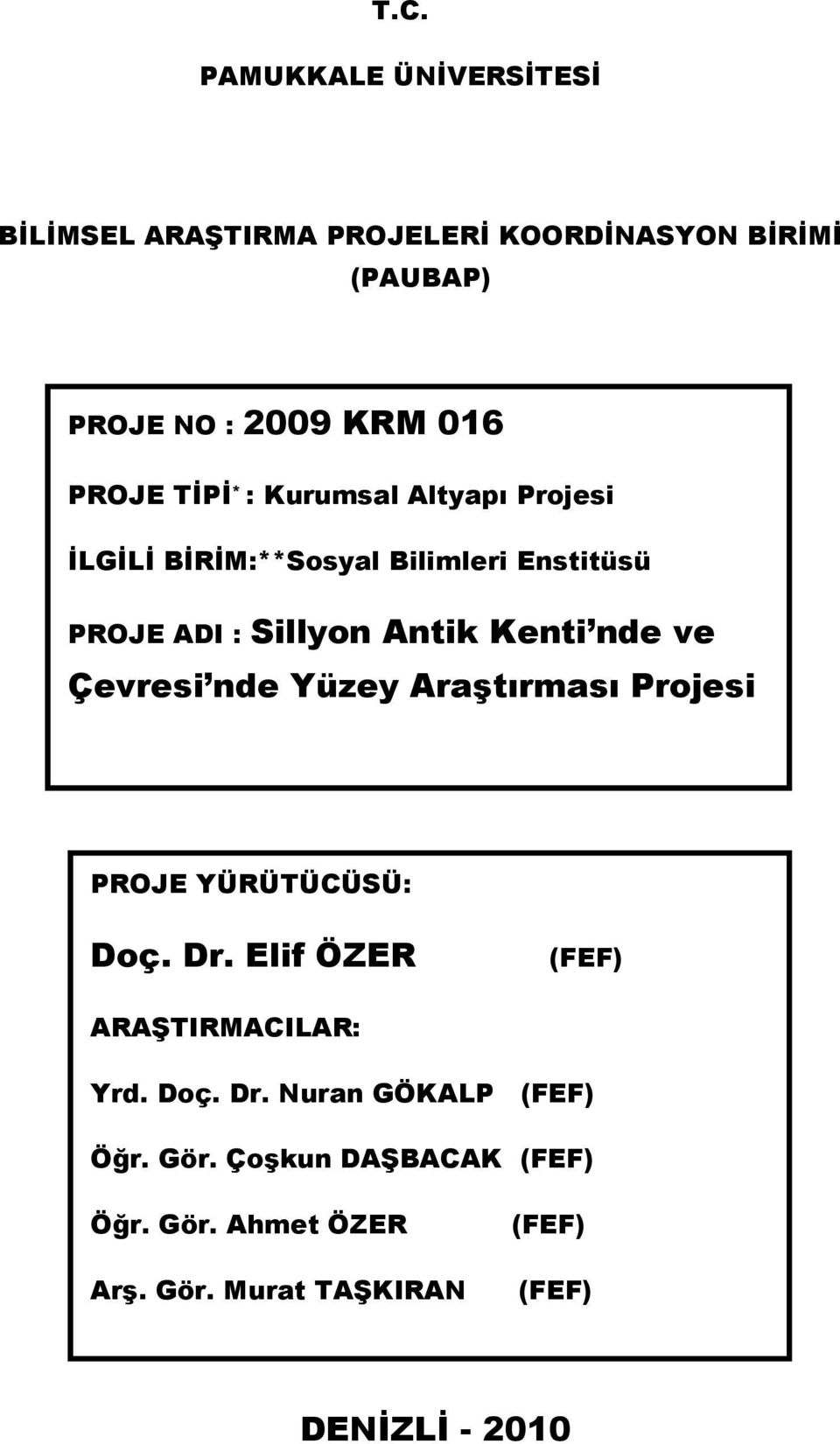 Çevresi nde Yüzey Araştırması Projesi PROJE YÜRÜTÜCÜSÜ: Doç. Dr. Elif ÖZER (FEF) ARAŞTIRMACILAR: Yrd. Doç. Dr. Nuran GÖKALP (FEF) Öğr.