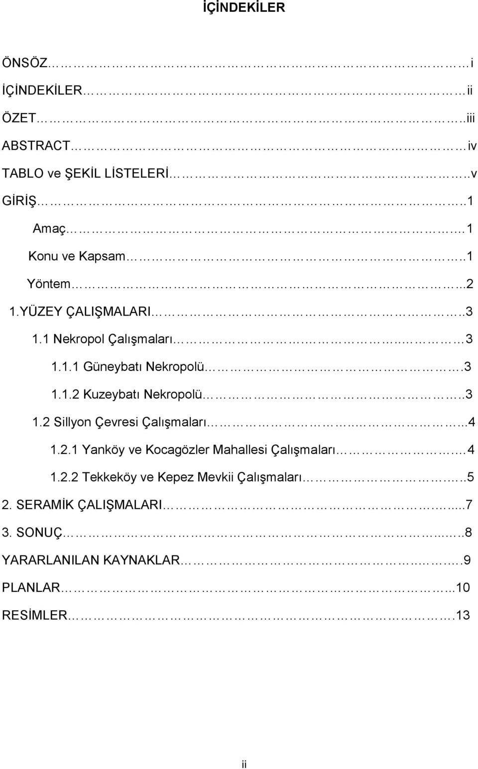 .3 1.2 Sillyon Çevresi Çalışmaları.....4 1.2.1 Yanköy ve Kocagözler Mahallesi Çalışmaları. 4 1.2.2 Tekkeköy ve Kepez Mevkii Çalışmaları.