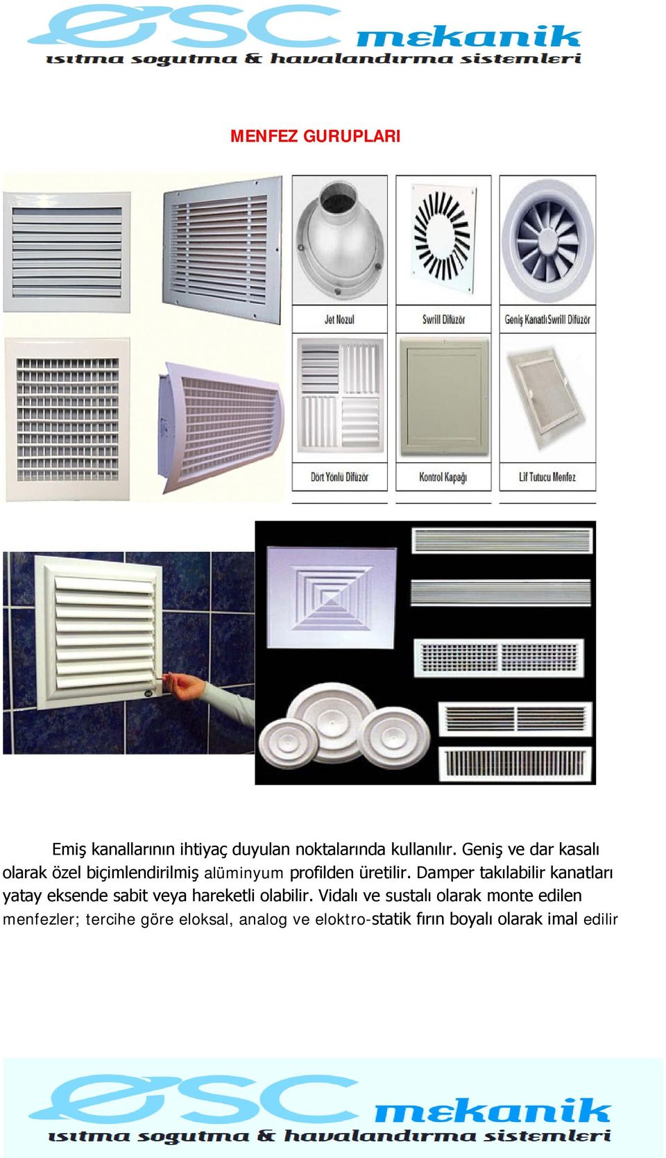 Damper takılabilir kanatları yatay eksende sabit veya hareketli olabilir.