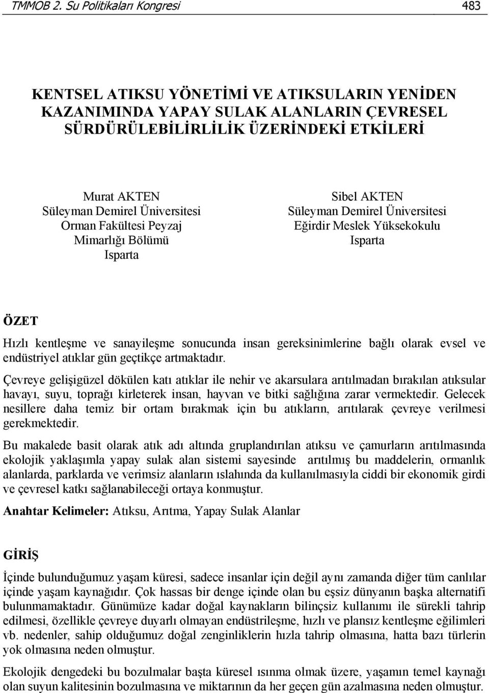 Üniversitesi Orman Fakültesi Peyzaj Mimarlığı Bölümü Isparta Sibel AKTEN Süleyman Demirel Üniversitesi Eğirdir Meslek Yüksekokulu Isparta ÖZET Hızlı kentleşme ve sanayileşme sonucunda insan