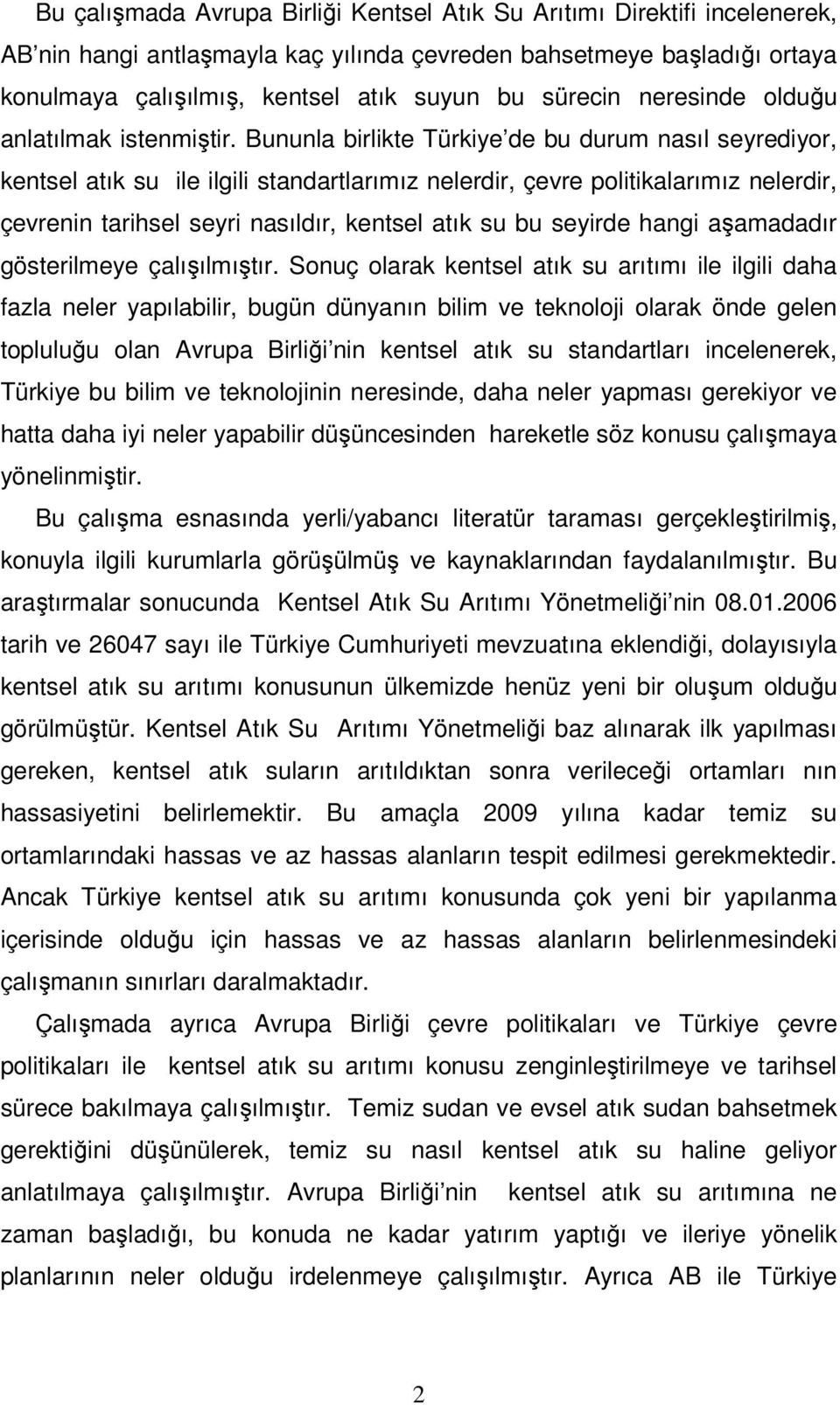 Bununla birlikte Türkiye de bu durum nasıl seyrediyor, kentsel atık su ile ilgili standartlarımız nelerdir, çevre politikalarımız nelerdir, çevrenin tarihsel seyri nasıldır, kentsel atık su bu