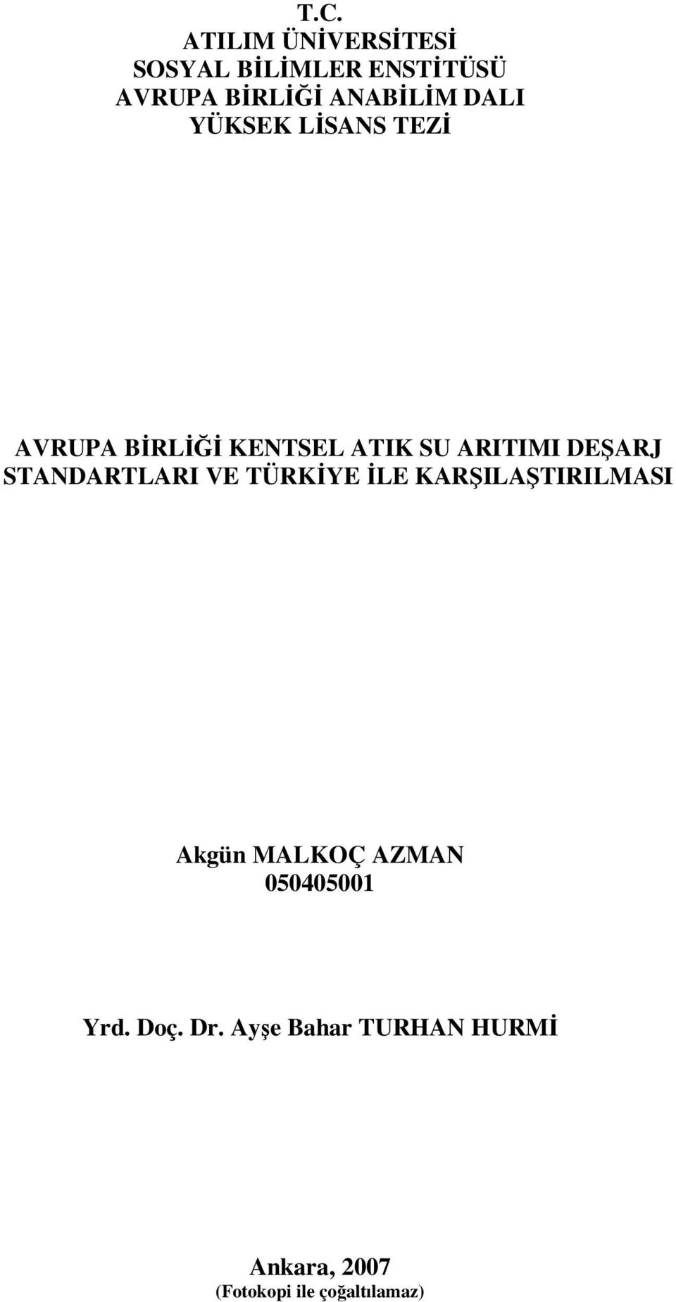 STANDARTLARI VE TÜRKİYE İLE KARŞILAŞTIRILMASI Akgün MALKOÇ AZMAN 050405001