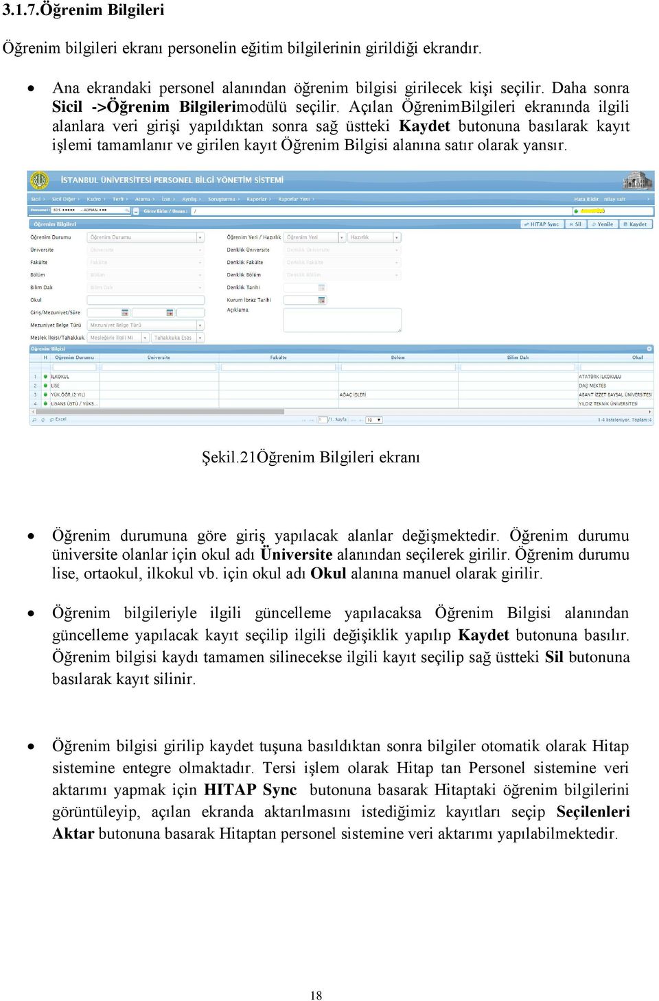 Açılan ÖğrenimBilgileri ekranında ilgili alanlara veri girişi yapıldıktan sonra sağ üstteki Kaydet butonuna basılarak kayıt işlemi tamamlanır ve girilen kayıt Öğrenim Bilgisi alanına satır olarak