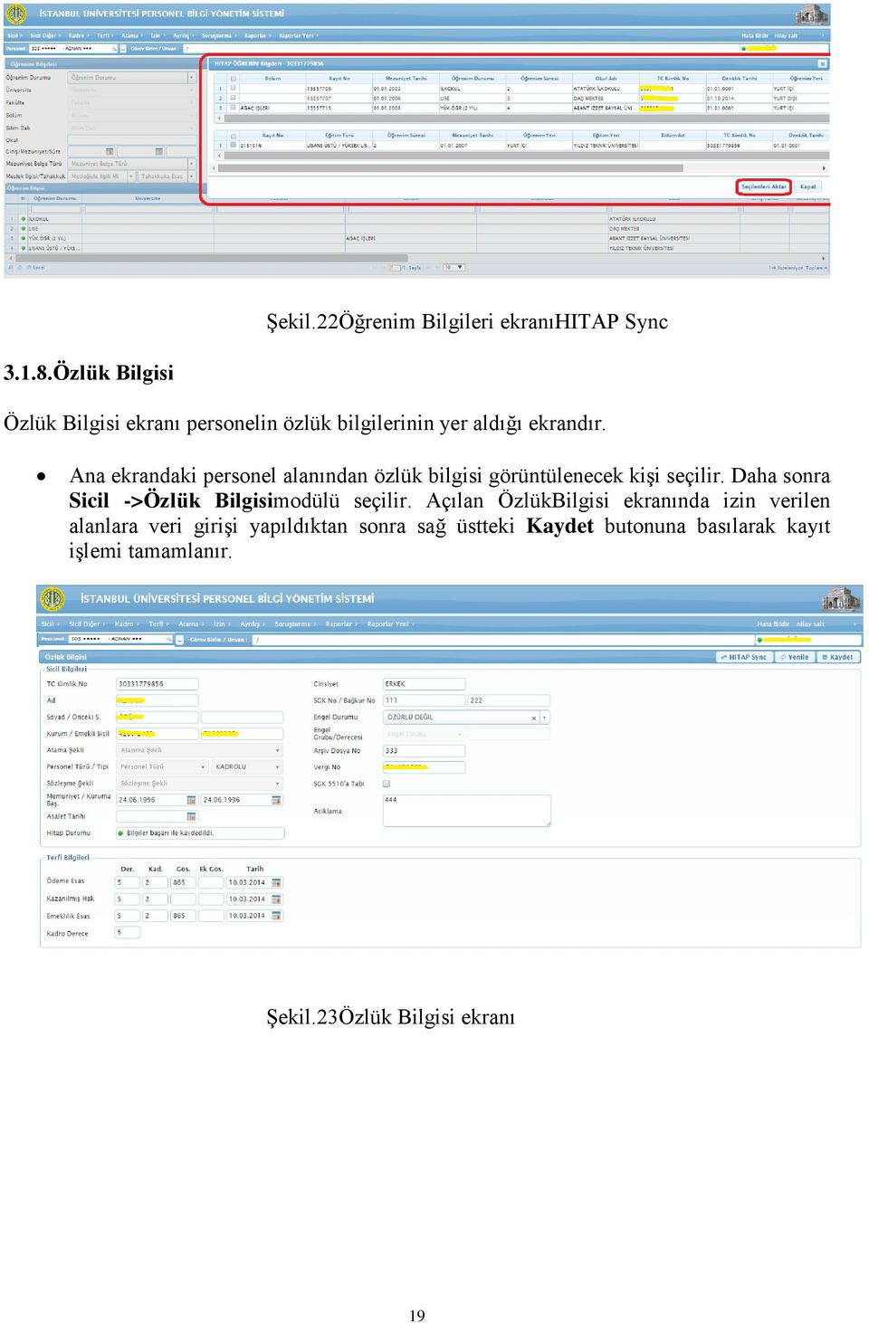 Ana ekrandaki personel alanından özlük bilgisi görüntülenecek kişi seçilir.