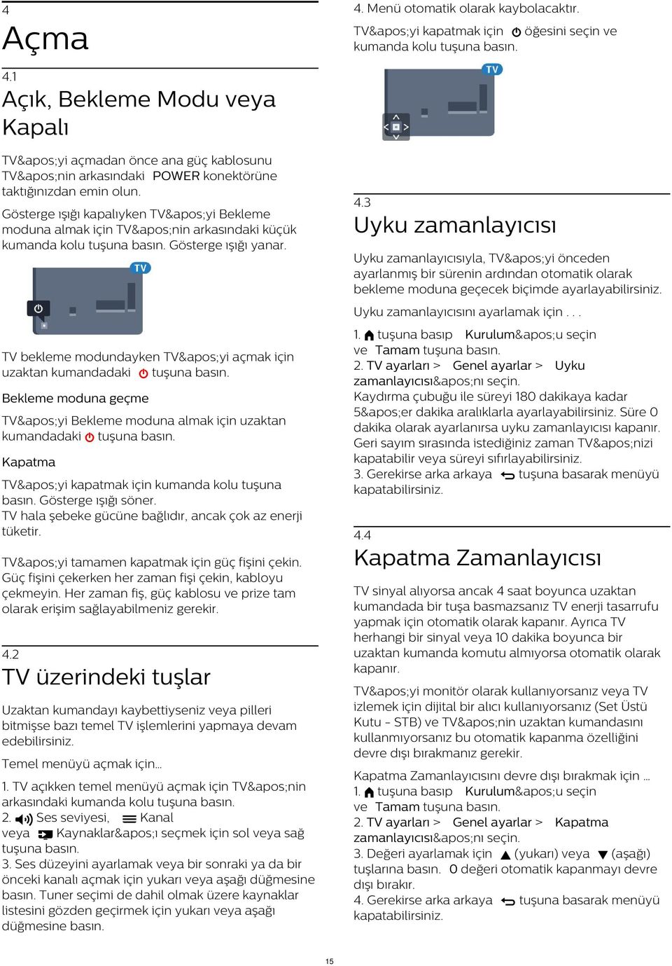 3 Gösterge ışığı kapalıyken TV&apos;yi Bekleme moduna almak için TV&apos;nin arkasındaki küçük kumanda kolu tuşuna Gösterge ışığı yanar.