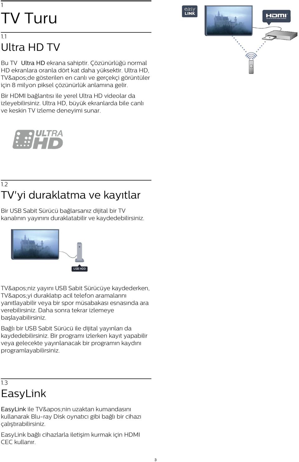 Ultra HD, büyük ekranlarda bile canlı ve keskin TV izleme deneyimi sunar. 1.