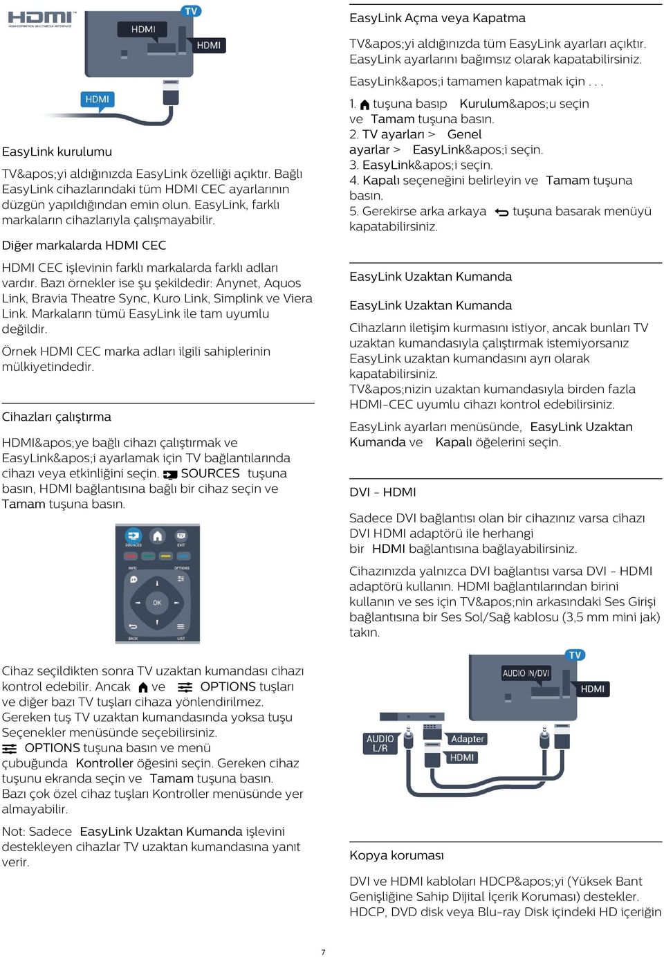 Gerekirse arka arkaya tuşuna basarak menüyü EasyLink kurulumu TV&apos;yi aldığınızda EasyLink özelliği açıktır. Bağlı EasyLink cihazlarındaki tüm HDMI CEC ayarlarının düzgün yapıldığından emin olun.