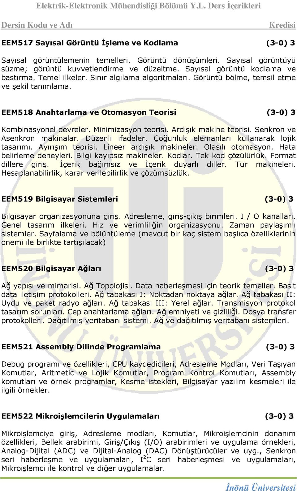 Minimizasyon teorisi. Ardışık makine teorisi. Senkron ve Asenkron makinalar. Düzenli ifadeler. Çoğunluk elemanları kullanarak lojik tasarımı. Ayırışım teorisi. Lineer ardışık makineler.