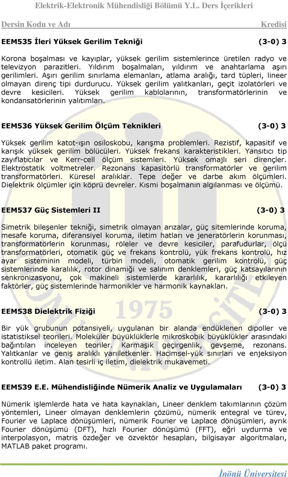 Yüksek gerilim yalıtkanları, geçit izolatörleri ve devre kesicileri. Yüksek gerilim kablolarının, transformatörlerinin ve kondansatörlerinin yalıtımları.