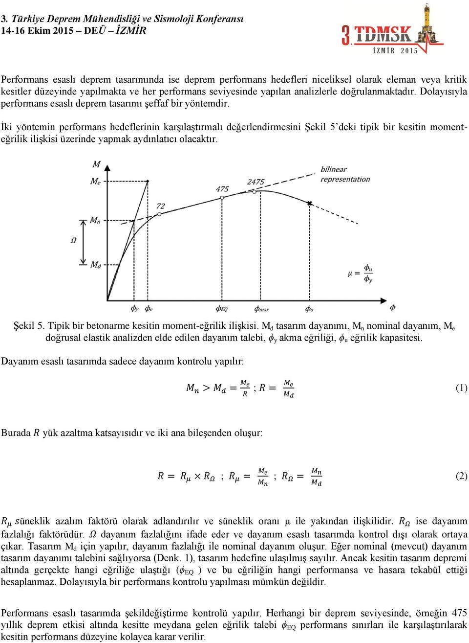 İki yöntemin performans hedeflerinin karşılaştırmalı değerlendirmesini Şekil 5 deki tipik bir kesitin momenteğrilik ilişkisi üzerinde yapmak aydınlatıcı olacaktır. Şekil 5. Tipik bir betonarme kesitin moment-eğrilik ilişkisi.