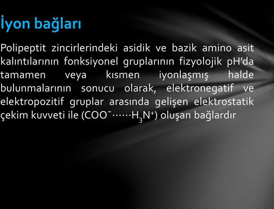 iyonlaşmış halde bulunmalarının sonucu olarak, elektronegatif ve