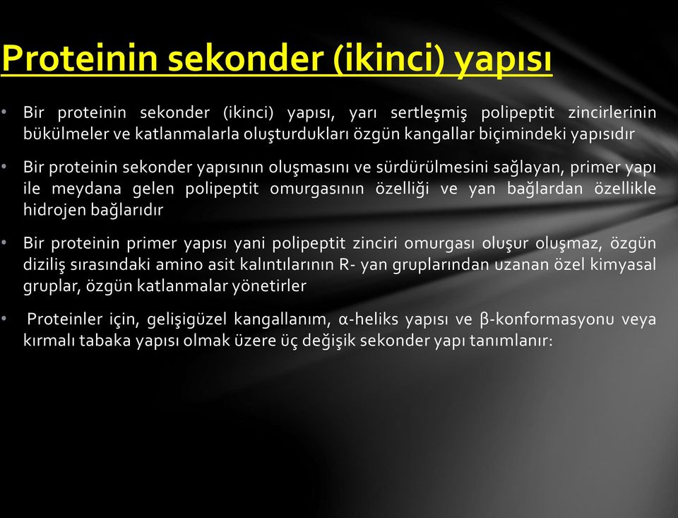 hidrojen bağlarıdır Bir proteinin primer yapısı yani polipeptit zinciri omurgası oluşur oluşmaz, özgün diziliş sırasındaki amino asit kalıntılarının R- yan gruplarından uzanan özel