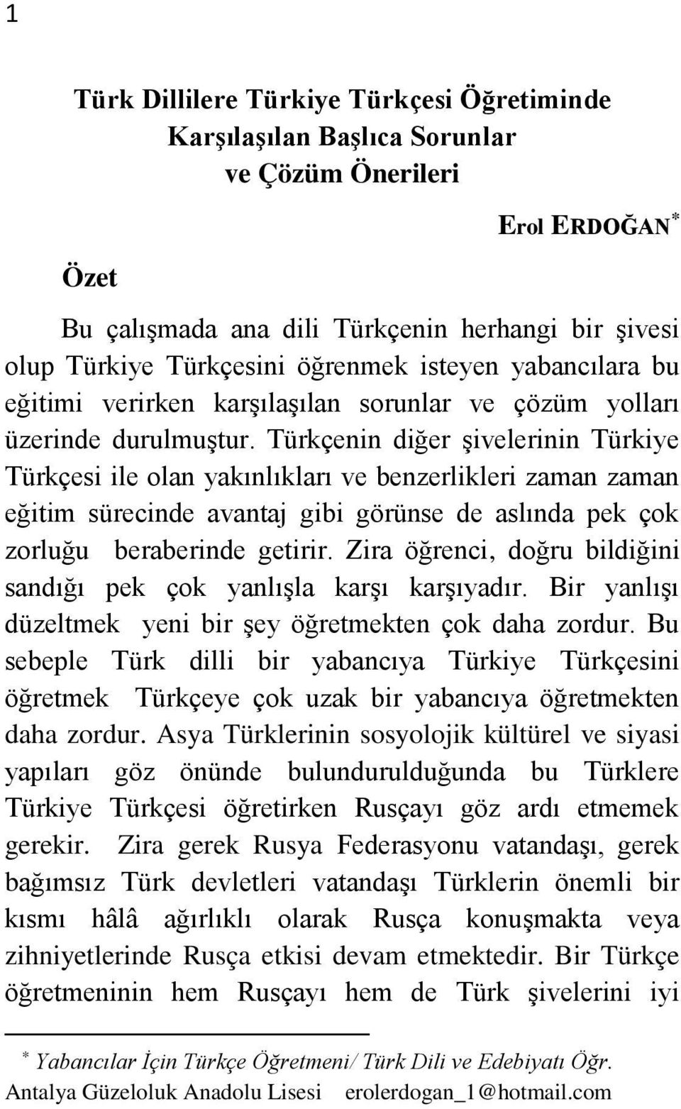 Türkçenin diğer şivelerinin Türkiye Türkçesi ile olan yakınlıkları ve benzerlikleri zaman zaman eğitim sürecinde avantaj gibi görünse de aslında pek çok zorluğu beraberinde getirir.