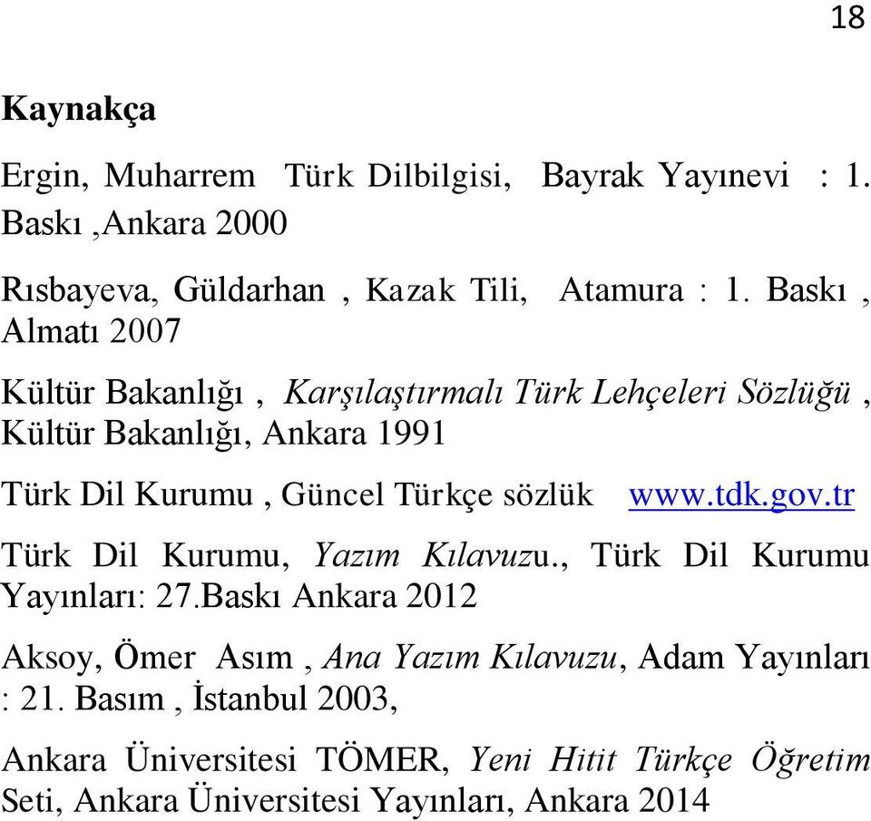 sözlük www.tdk.gov.tr Türk Dil Kurumu, Yazım Kılavuzu., Türk Dil Kurumu Yayınları: 27.