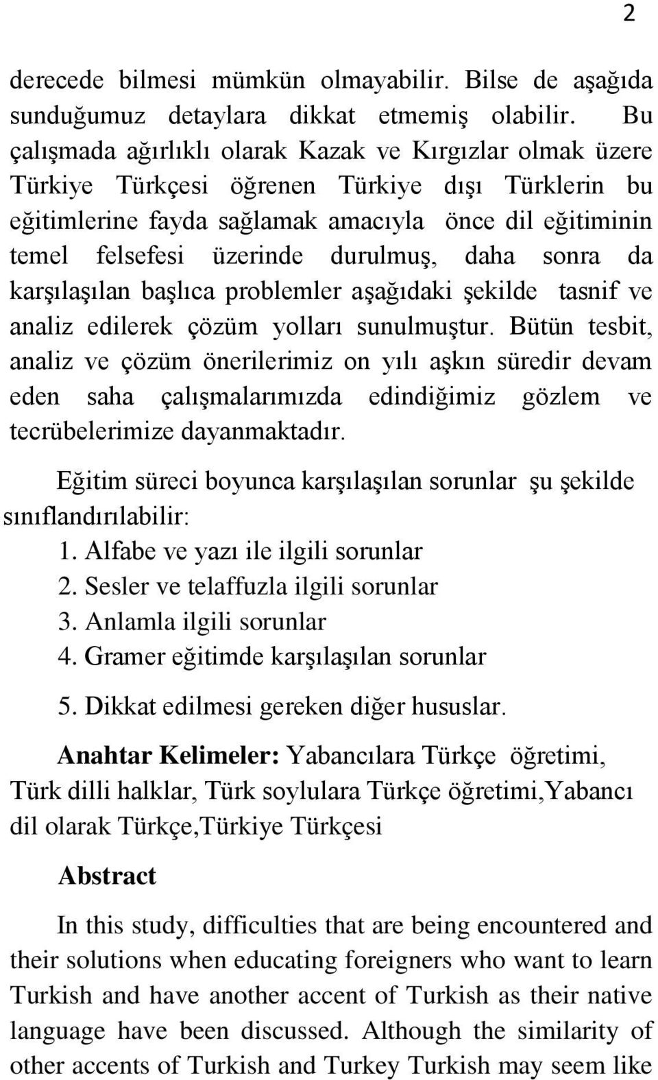 durulmuş, daha sonra da karşılaşılan başlıca problemler aşağıdaki şekilde tasnif ve analiz edilerek çözüm yolları sunulmuştur.