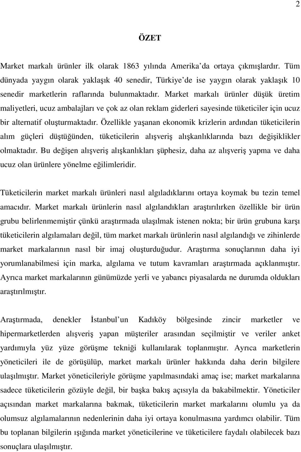 Market markalı ürünler düşük üretim maliyetleri, ucuz ambalajları ve çok az olan reklam giderleri sayesinde tüketiciler için ucuz bir alternatif oluşturmaktadır.