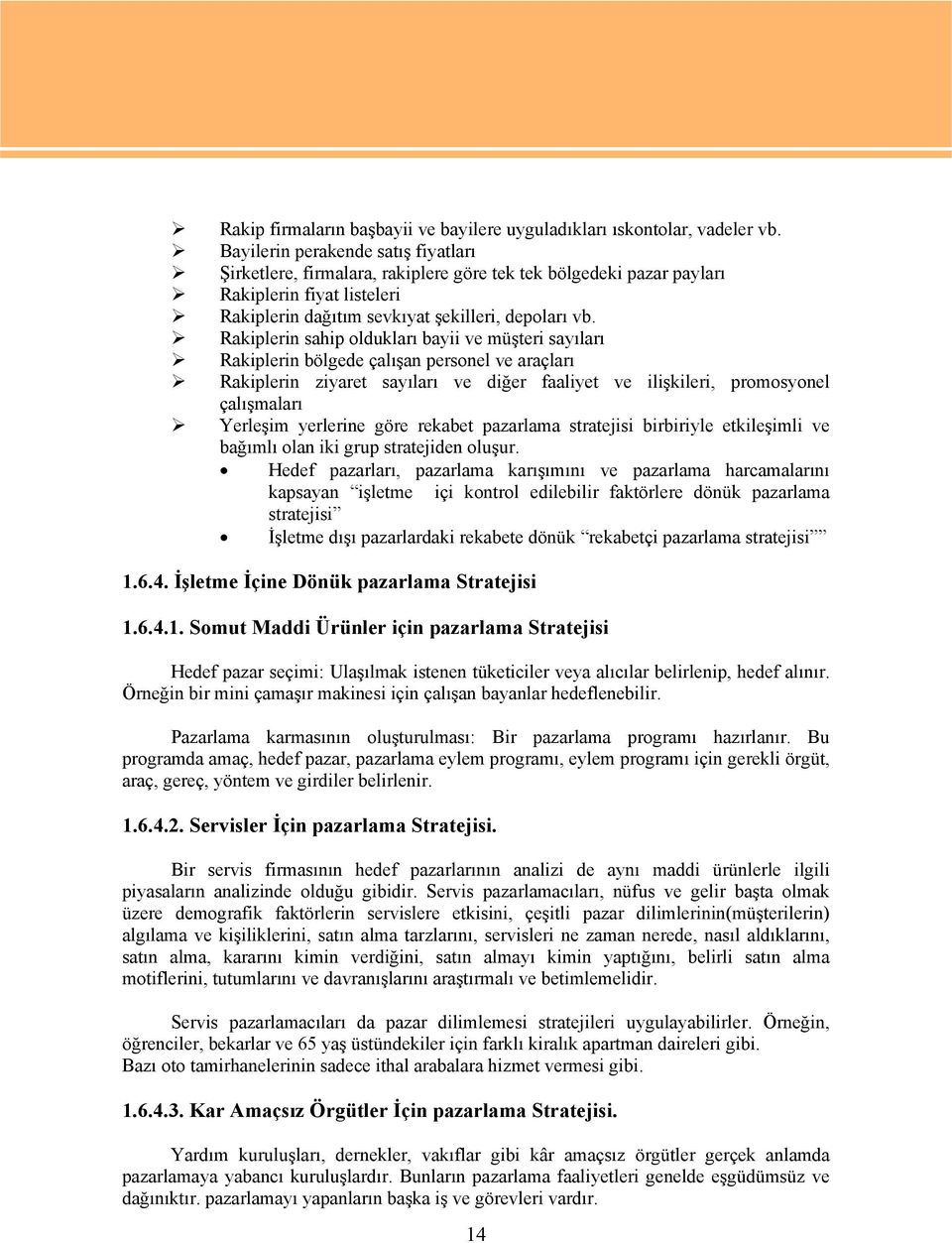 Rakiplerin sahip oldukları bayii ve müşteri sayıları Rakiplerin bölgede çalışan personel ve araçları Rakiplerin ziyaret sayıları ve diğer faaliyet ve ilişkileri, promosyonel çalışmaları Yerleşim