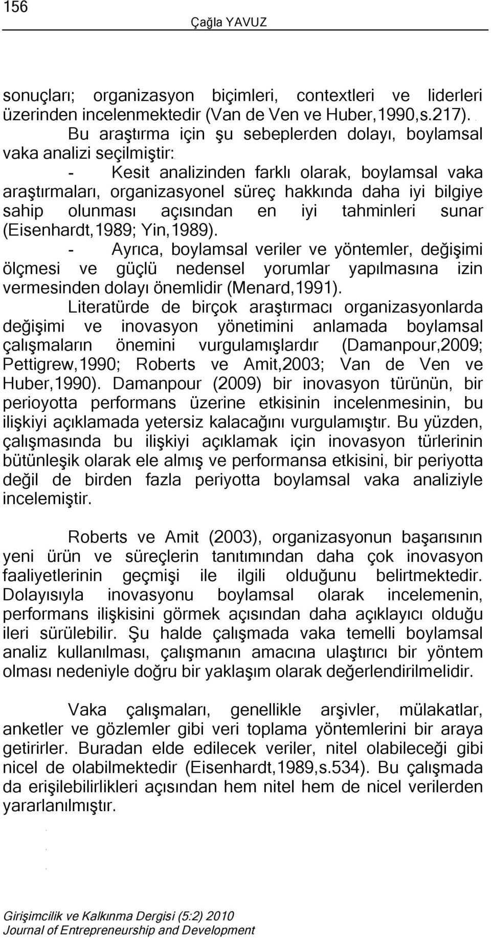 olunması açısından en iyi tahminleri sunar (Eisenhardt,1989; Yin,1989).