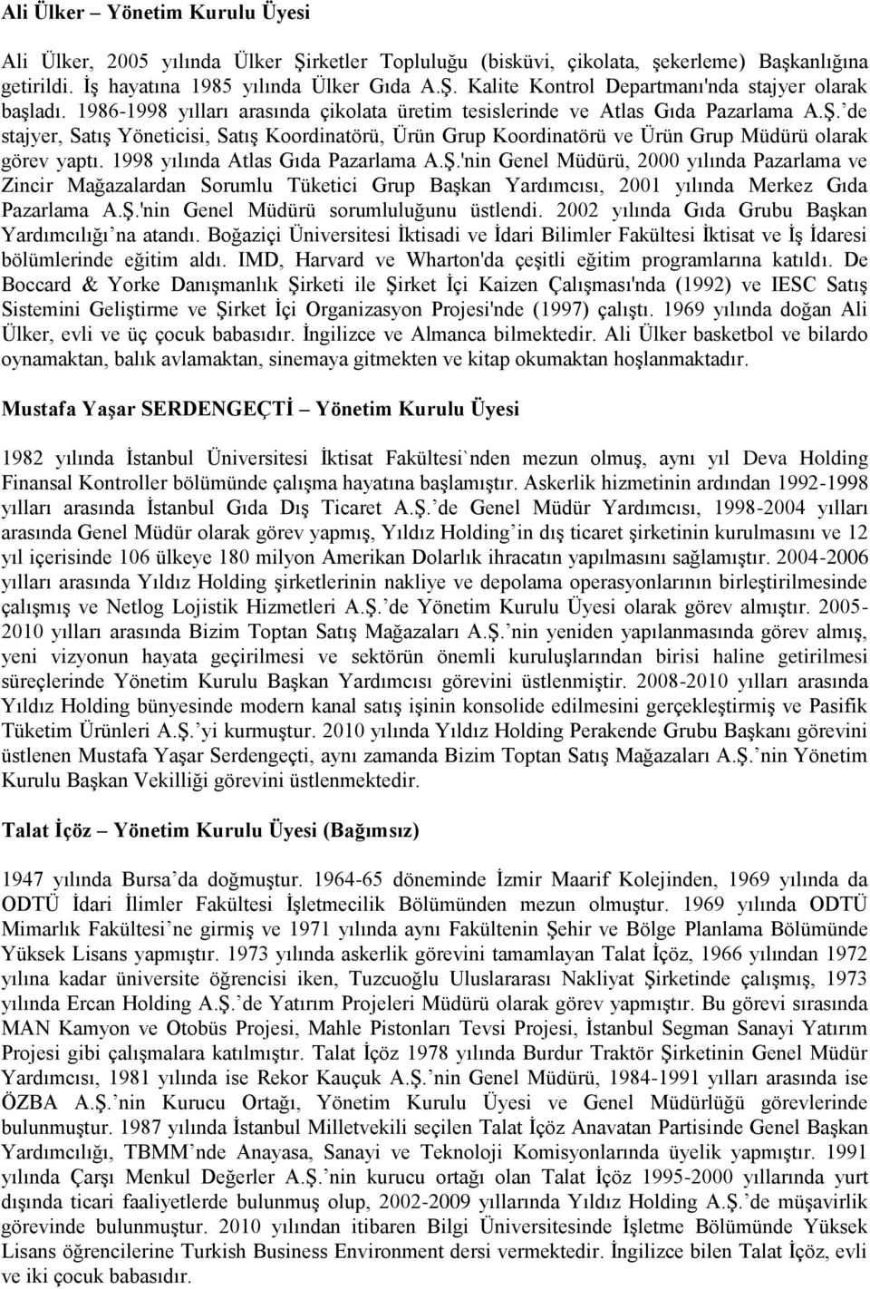 1998 yılında Atlas Gıda Pazarlama A.Ş.'nin Genel Müdürü, 2000 yılında Pazarlama ve Zincir Mağazalardan Sorumlu Tüketici Grup Başkan Yardımcısı, 2001 yılında Merkez Gıda Pazarlama A.Ş.'nin Genel Müdürü sorumluluğunu üstlendi.