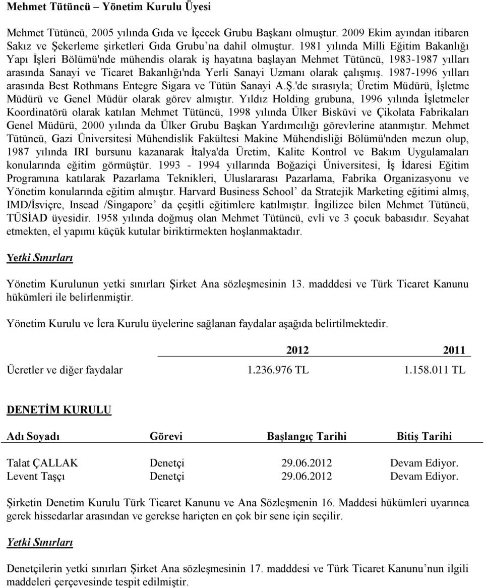 çalışmış. 1987-1996 yılları arasında Best Rothmans Entegre Sigara ve Tütün Sanayi A.Ş.'de sırasıyla; Üretim Müdürü, İşletme Müdürü ve Genel Müdür olarak görev almıştır.