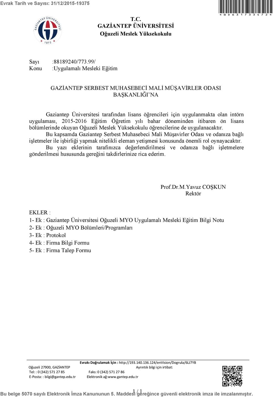 2015-2016 Eğitim Öğretim yılı bahar döneminden itibaren ön lisans bölümlerinde okuyan Oğuzeli Meslek Yüksekokulu öğrencilerine de uygulanacaktır.